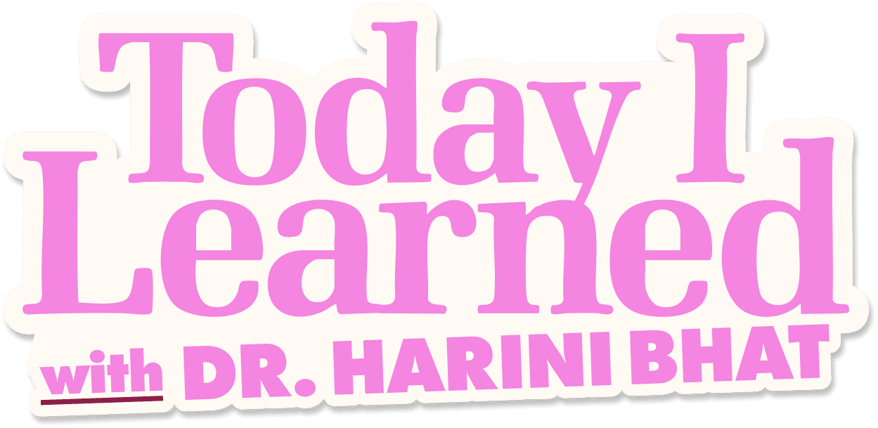 Pink and white graphic text reads: “Today I Learned with Dr. Harini Bhat.”.